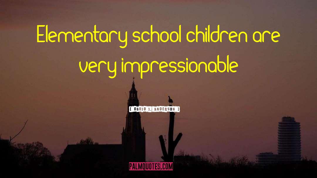 David J. Anderson Quotes: Elementary school children are very