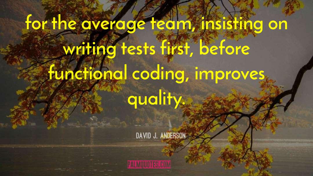 David J. Anderson Quotes: for the average team, insisting