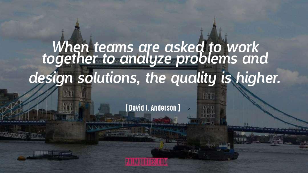 David J. Anderson Quotes: When teams are asked to