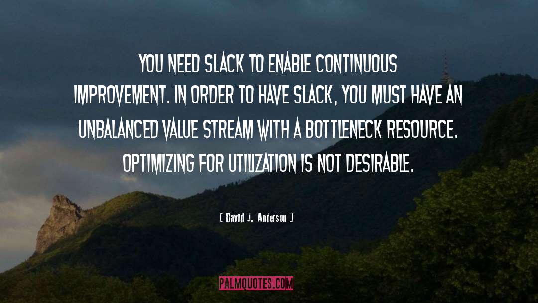 David J. Anderson Quotes: You need slack to enable