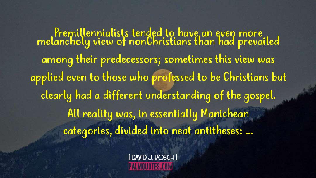 David J. Bosch Quotes: Premillennialists tended to have an