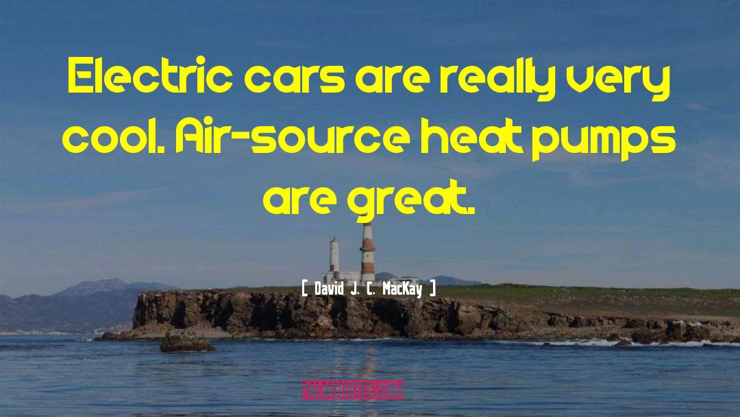 David J. C. MacKay Quotes: Electric cars are really very