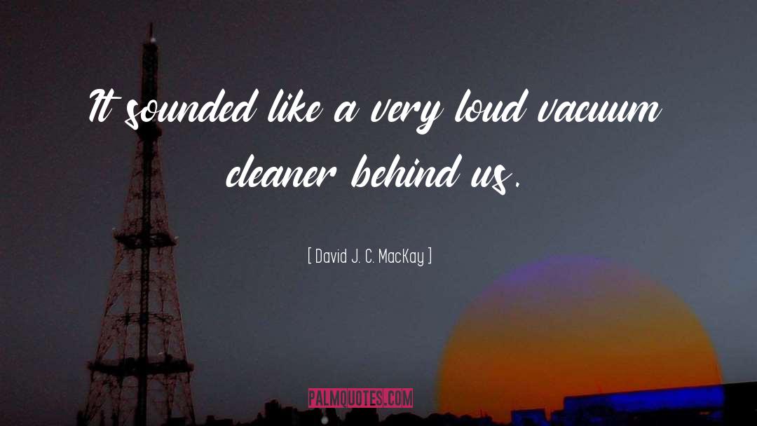 David J. C. MacKay Quotes: It sounded like a very