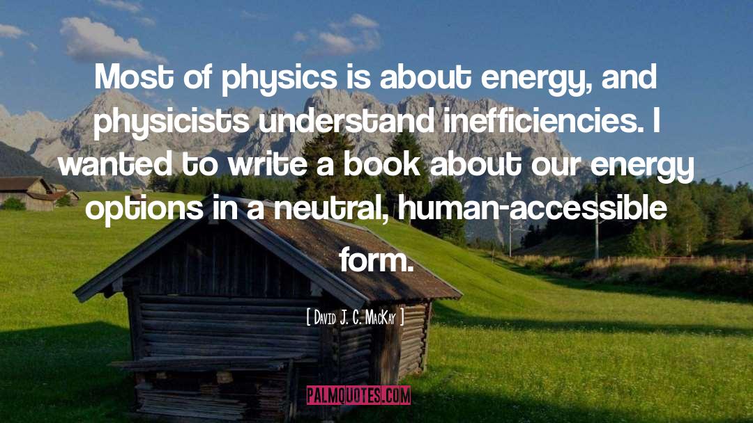 David J. C. MacKay Quotes: Most of physics is about
