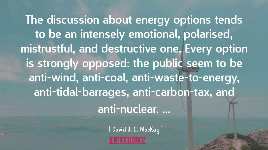David J. C. MacKay Quotes: The discussion about energy options