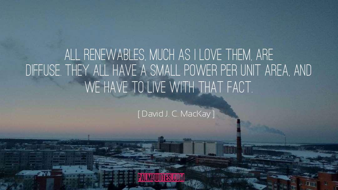 David J. C. MacKay Quotes: All renewables, much as I