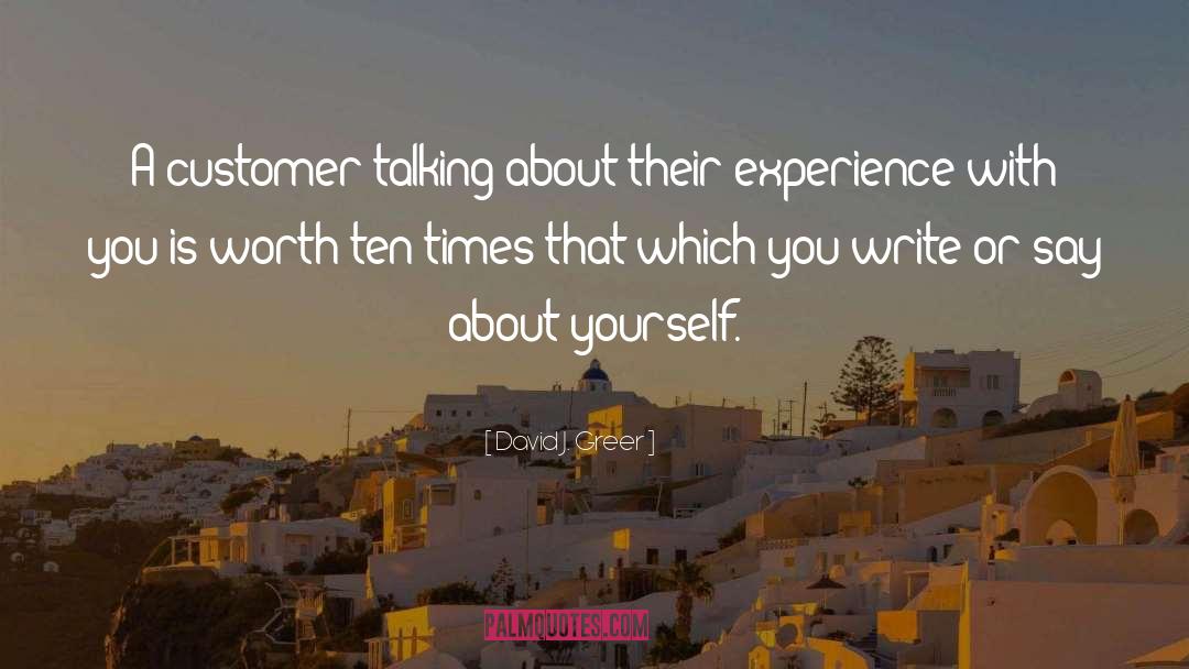 David J. Greer Quotes: A customer talking about their