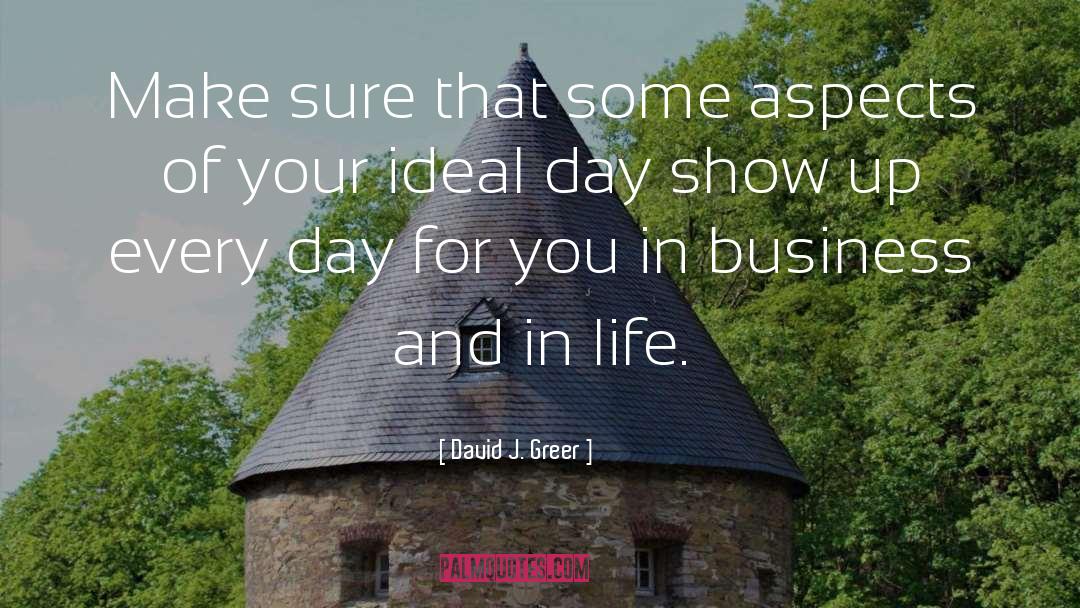 David J. Greer Quotes: Make sure that some aspects