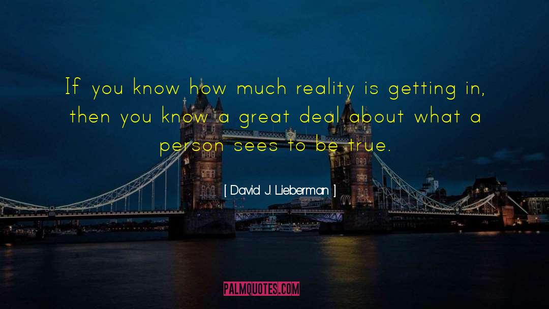 David J. Lieberman Quotes: If you know how much