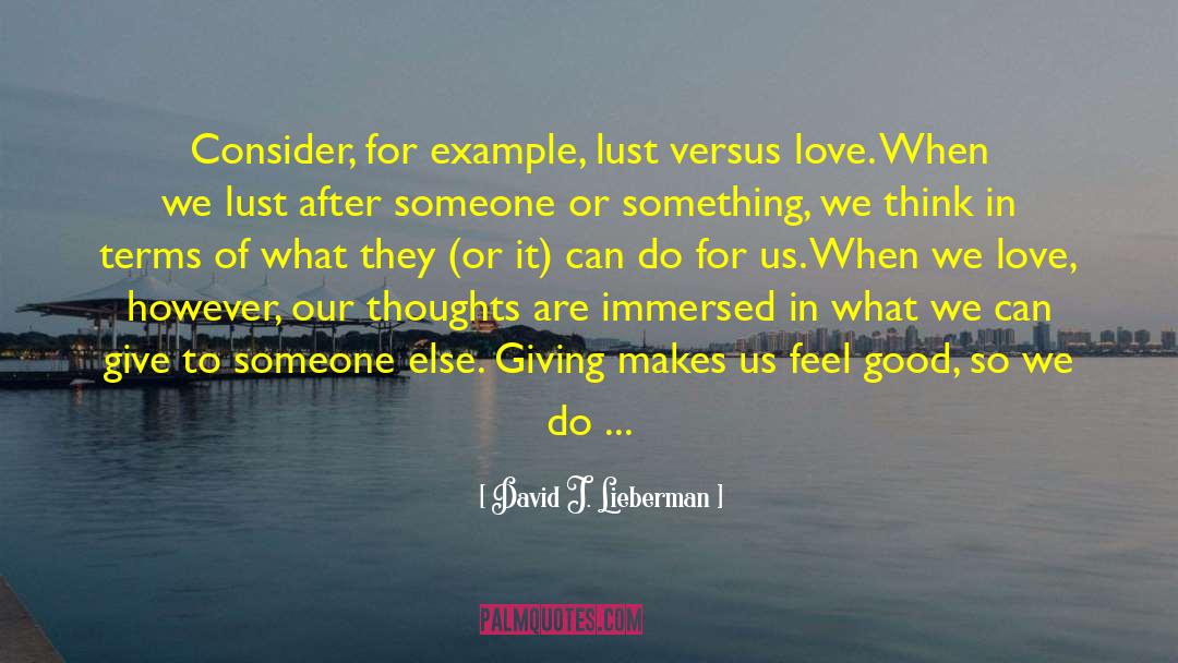 David J. Lieberman Quotes: Consider, for example, lust versus