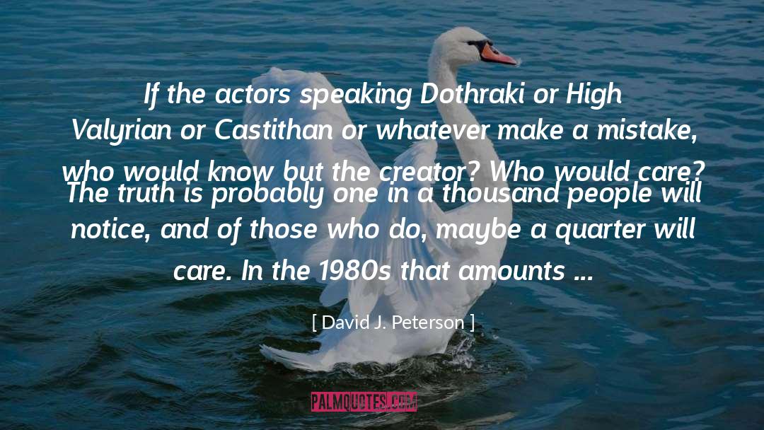 David J. Peterson Quotes: If the actors speaking Dothraki