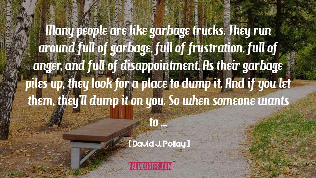 David J. Pollay Quotes: Many people are like garbage