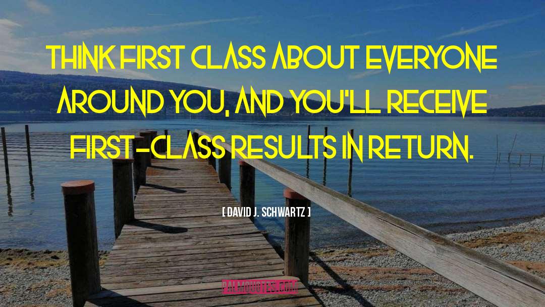 David J. Schwartz Quotes: Think first class about everyone