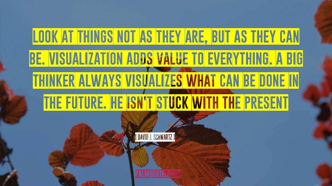 David J. Schwartz Quotes: Look at things not as