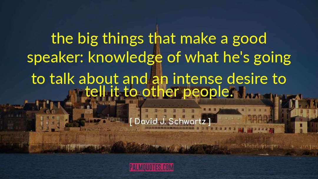 David J. Schwartz Quotes: the big things that make