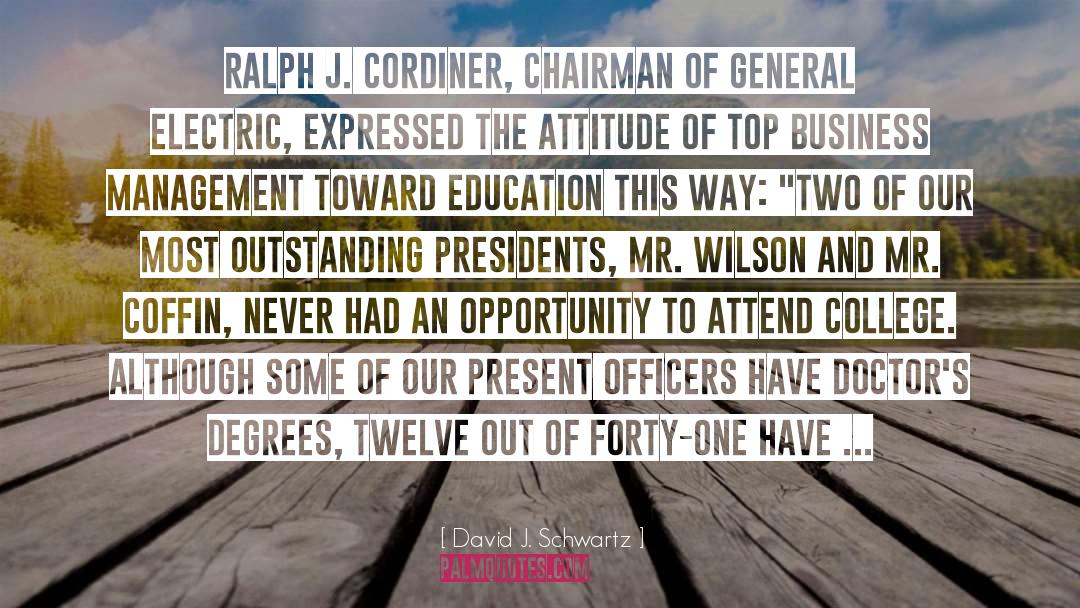 David J. Schwartz Quotes: Ralph J. Cordiner, chairman of