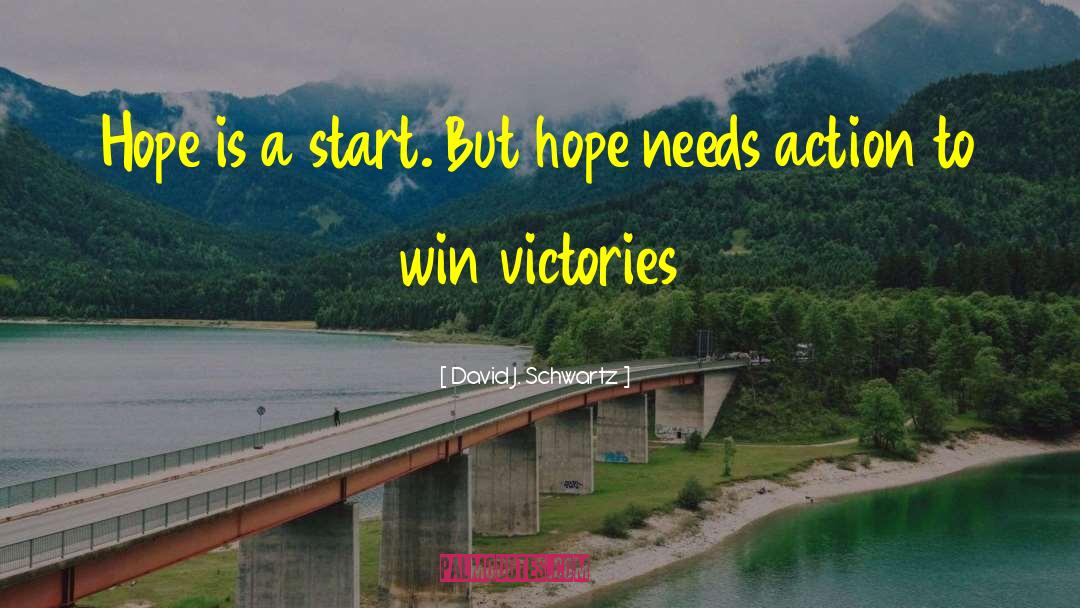 David J. Schwartz Quotes: Hope is a start. But