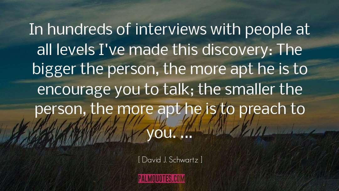 David J. Schwartz Quotes: In hundreds of interviews with