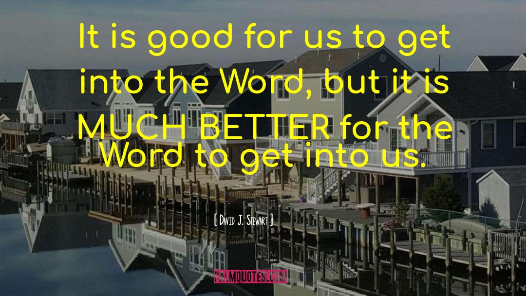 David J. Stewart Quotes: It is good for us