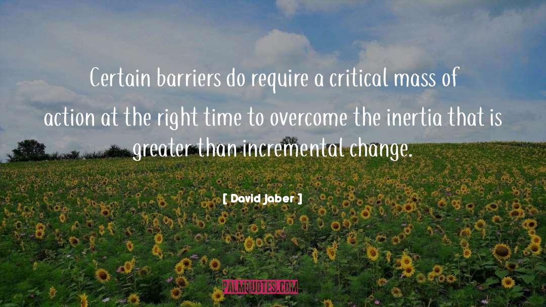 David Jaber Quotes: Certain barriers do require a