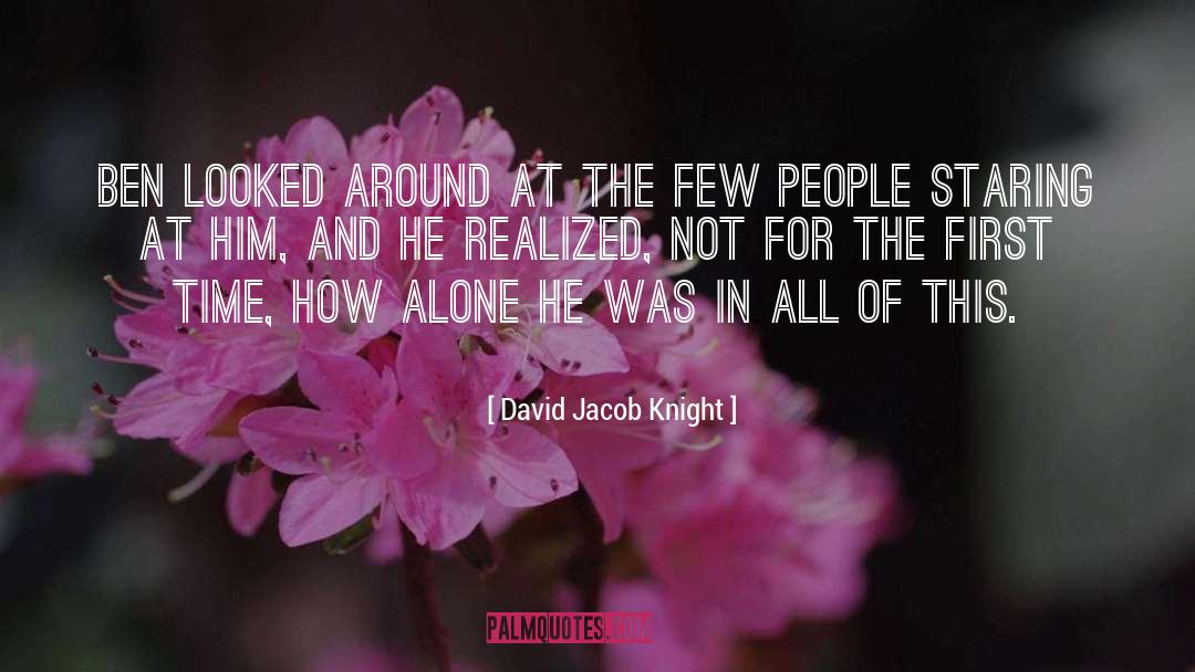 David Jacob Knight Quotes: Ben looked around at the