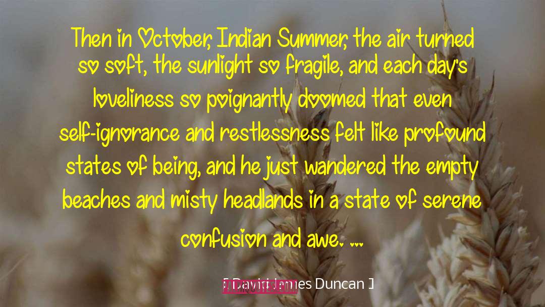 David James Duncan Quotes: Then in October, Indian Summer,