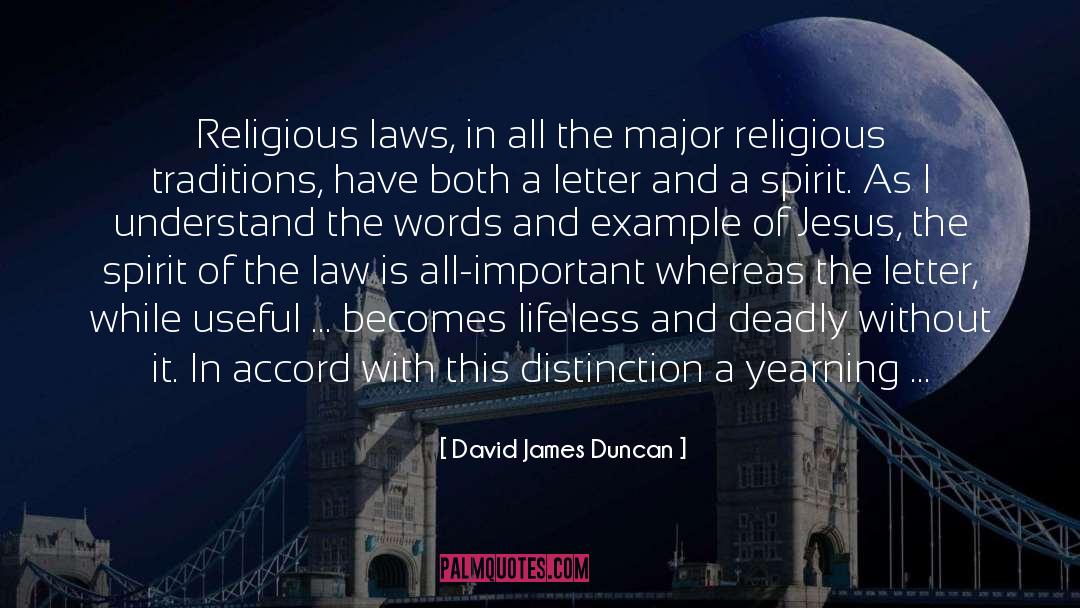 David James Duncan Quotes: Religious laws, in all the