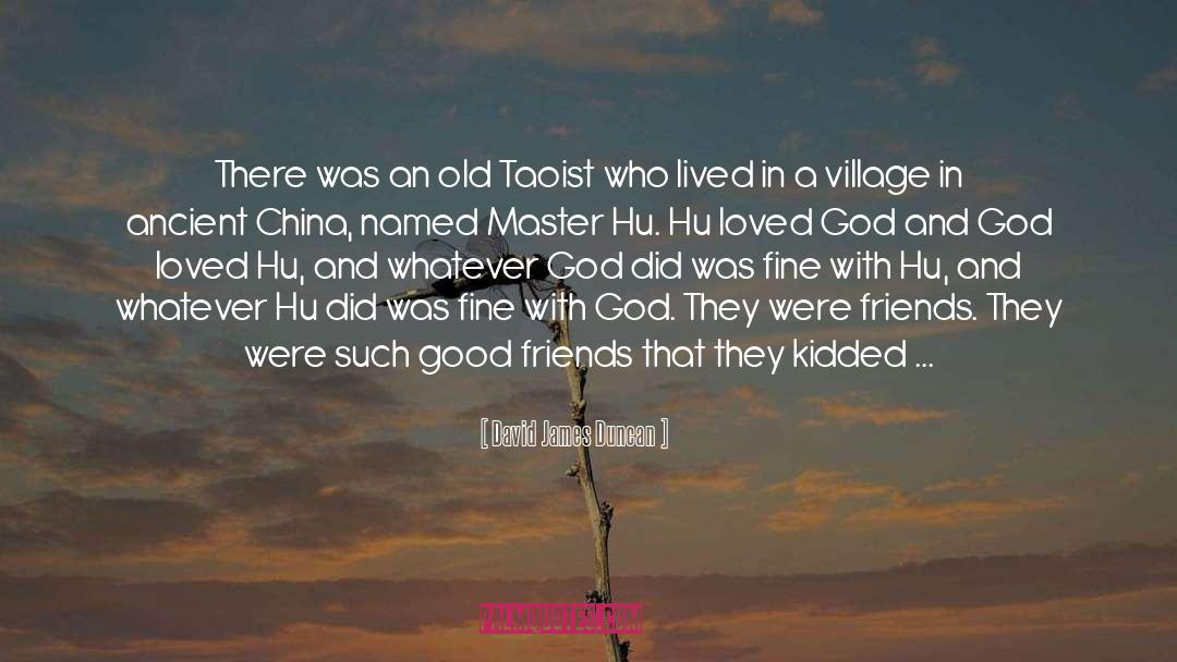 David James Duncan Quotes: There was an old Taoist