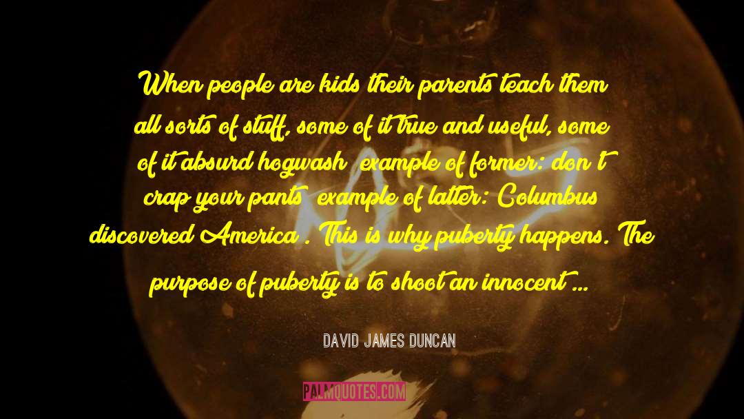 David James Duncan Quotes: When people are kids their