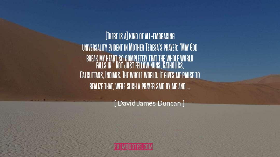 David James Duncan Quotes: [There is a] kind of