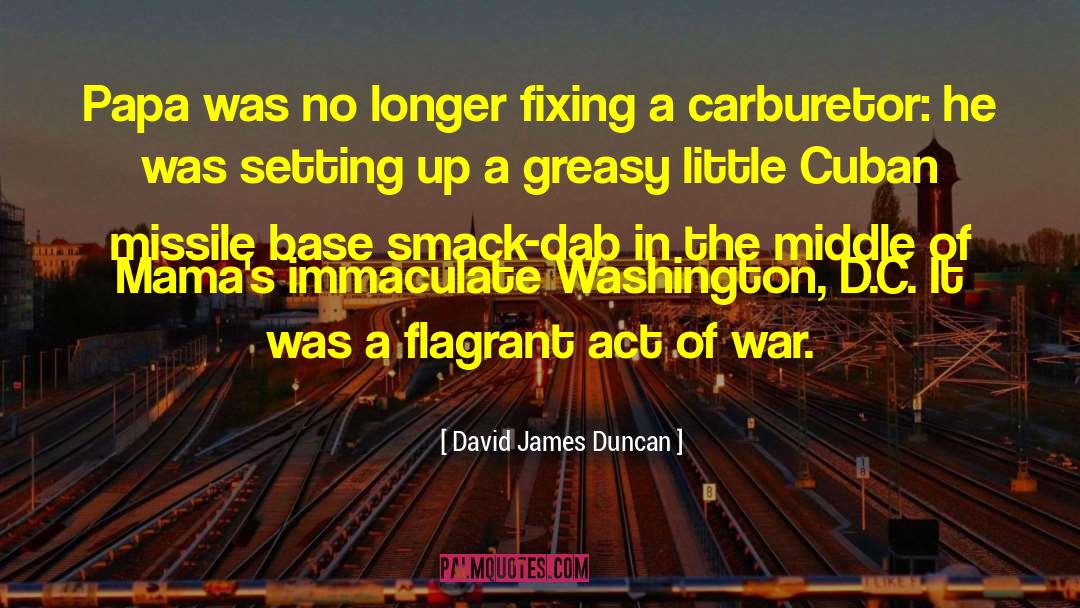 David James Duncan Quotes: Papa was no longer fixing