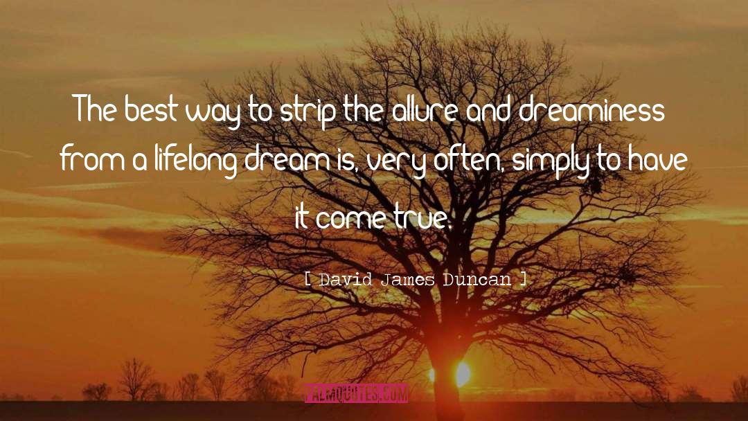 David James Duncan Quotes: The best way to strip