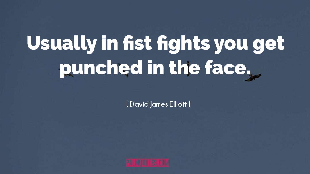 David James Elliott Quotes: Usually in fist fights you