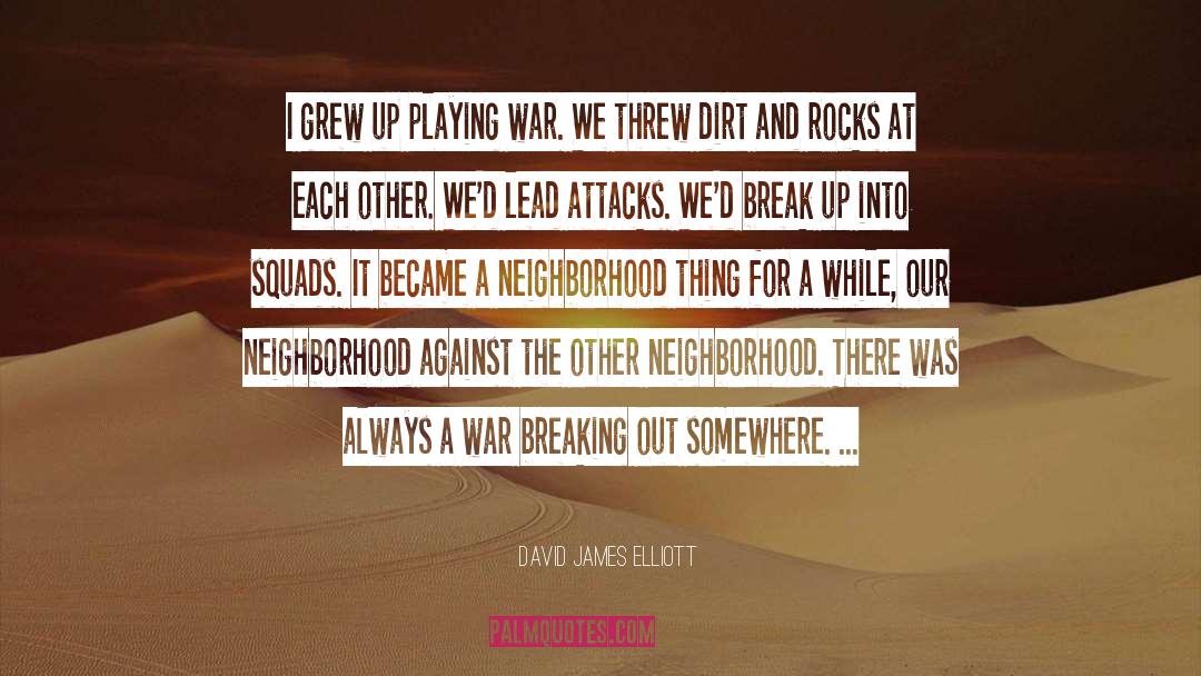 David James Elliott Quotes: I grew up playing war.