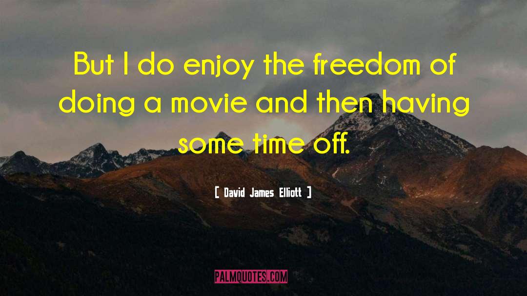 David James Elliott Quotes: But I do enjoy the