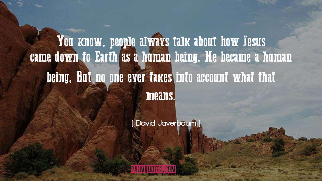 David Javerbaum Quotes: You know, people always talk