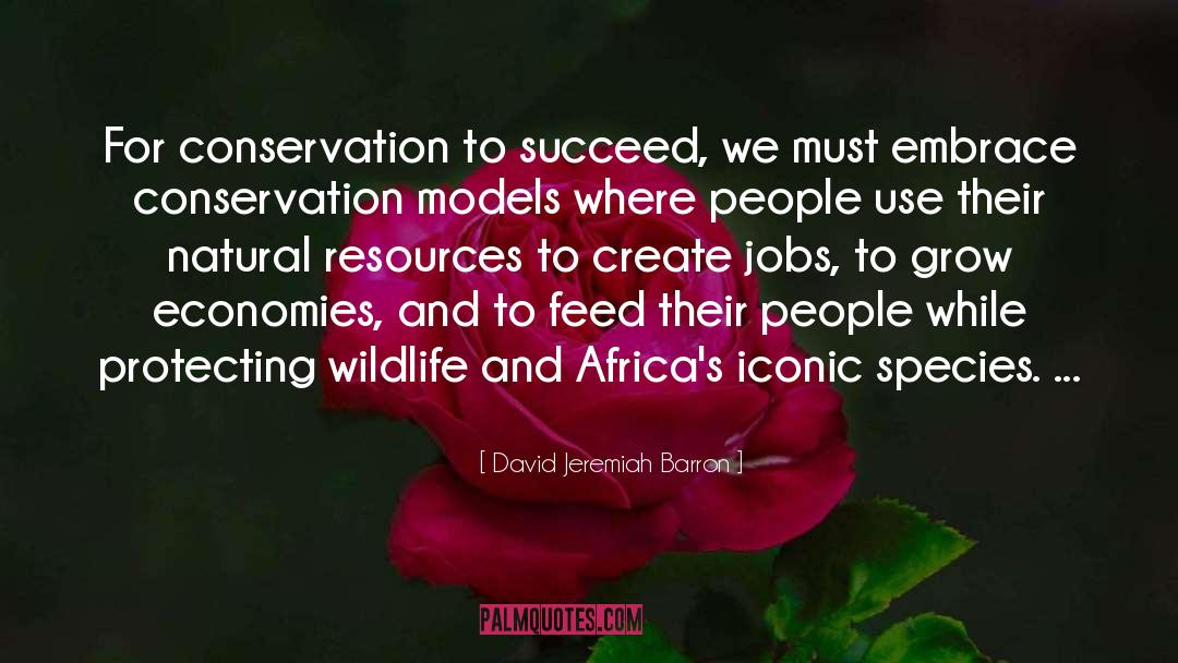 David Jeremiah Barron Quotes: For conservation to succeed, we