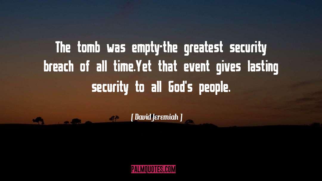 David Jeremiah Quotes: The tomb was empty-the greatest