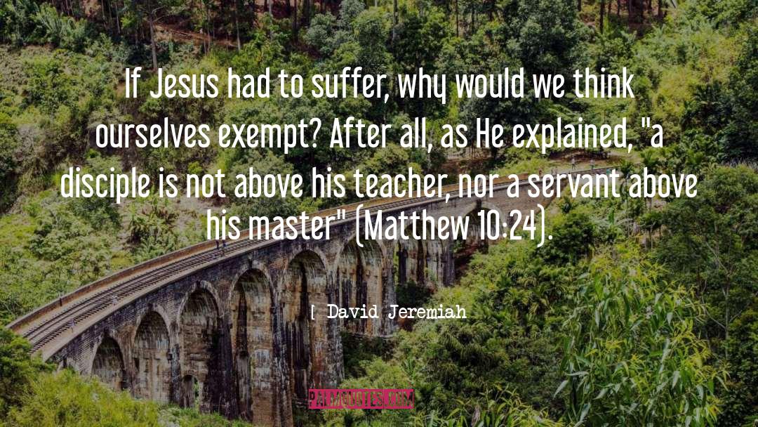 David Jeremiah Quotes: If Jesus had to suffer,