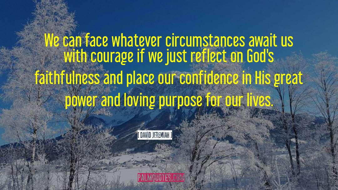 David Jeremiah Quotes: We can face whatever circumstances