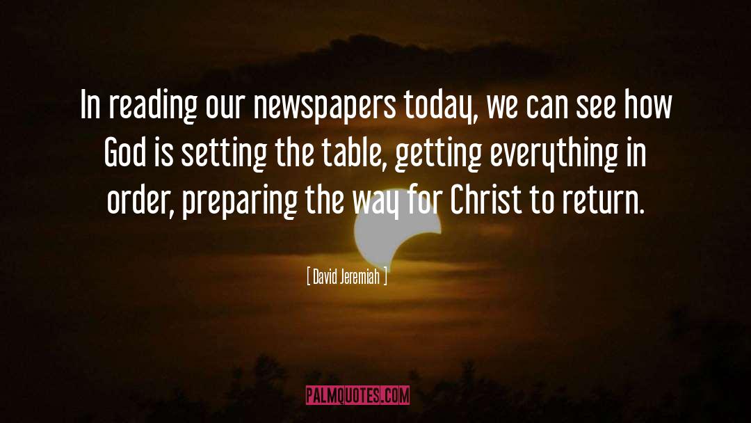 David Jeremiah Quotes: In reading our newspapers today,