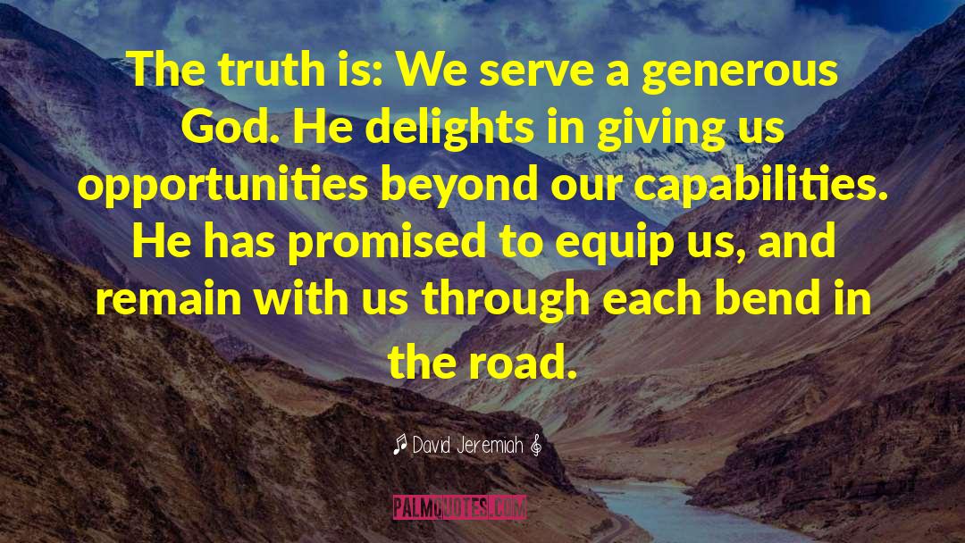 David Jeremiah Quotes: The truth is: We serve