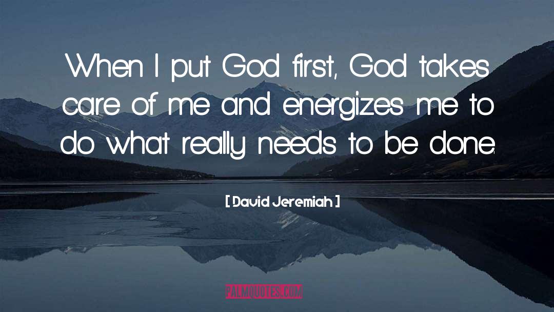 David Jeremiah Quotes: When I put God first,