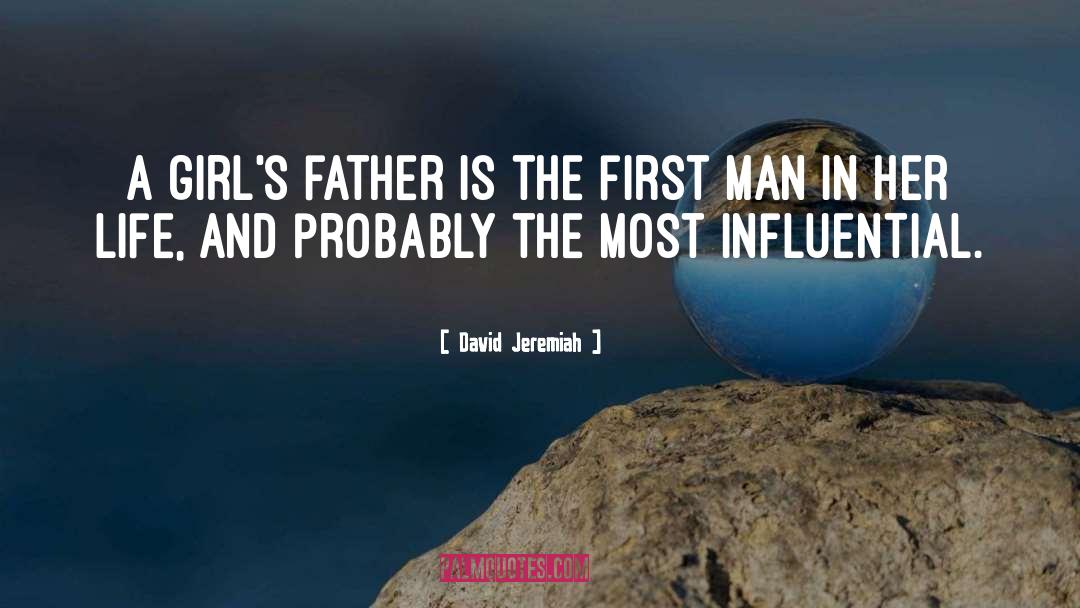 David Jeremiah Quotes: A girl's father is the