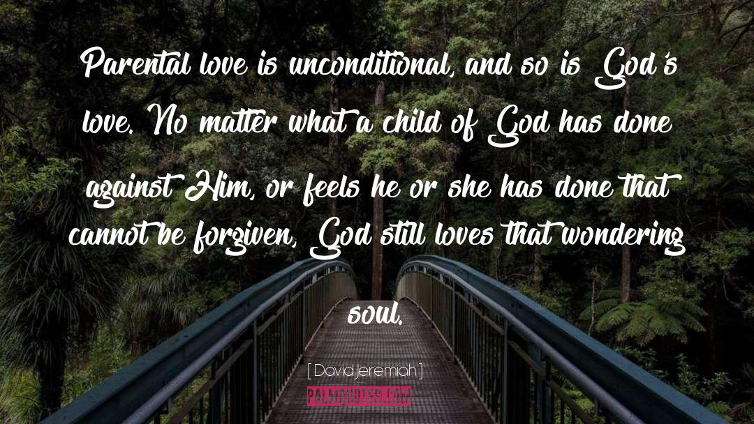 David Jeremiah Quotes: Parental love is unconditional, and