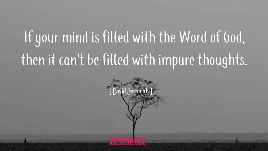 David Jeremiah Quotes: If your mind is filled
