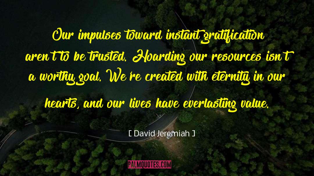 David Jeremiah Quotes: Our impulses toward instant gratification
