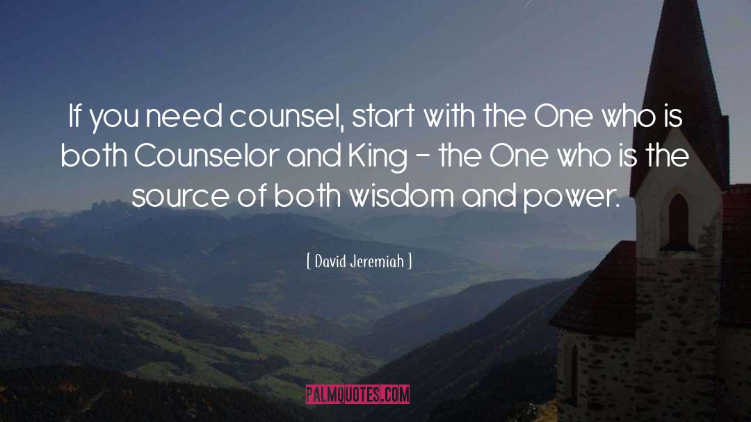 David Jeremiah Quotes: If you need counsel, start