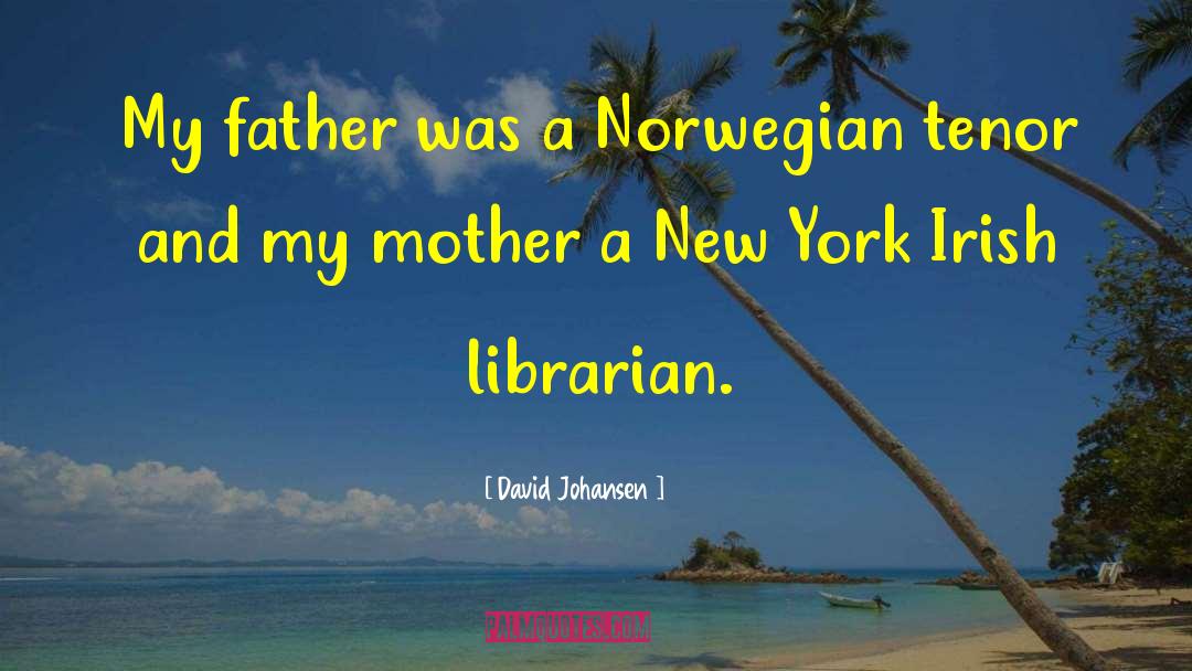 David Johansen Quotes: My father was a Norwegian