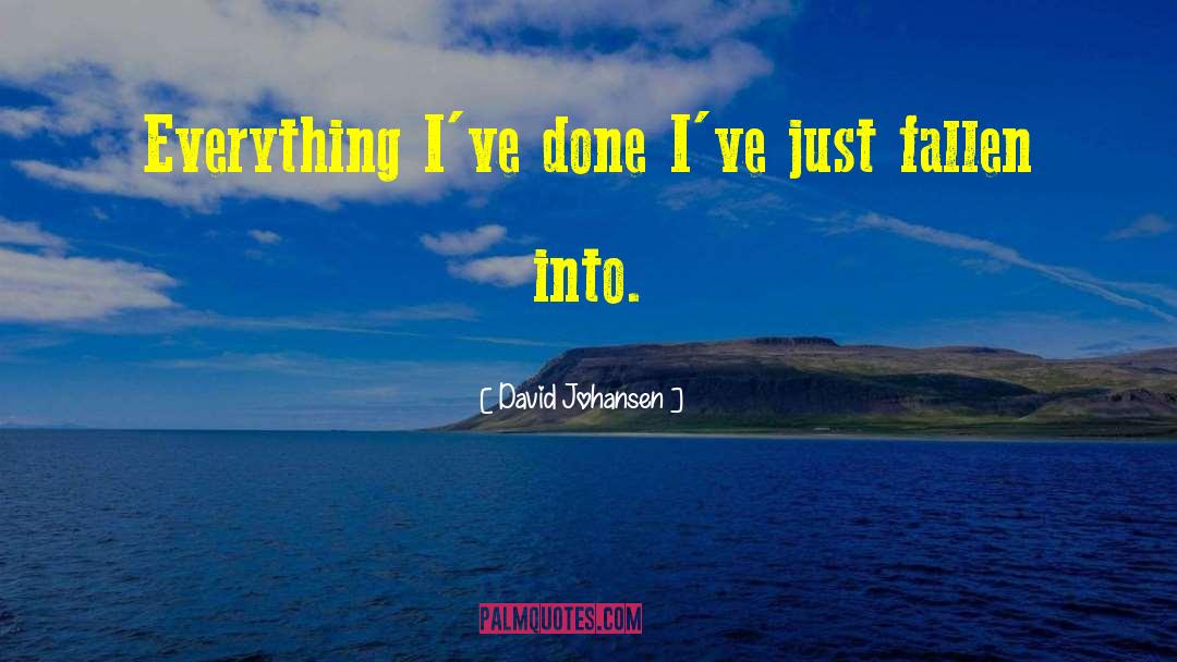 David Johansen Quotes: Everything I've done I've just